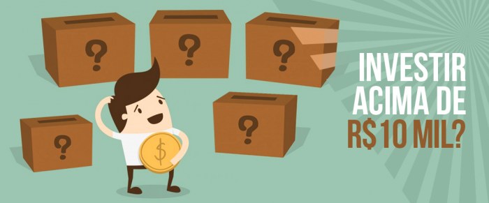 Quais as opções no mercado para investir valores acima de R$10 mil?