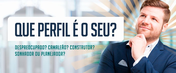 Que perfil é o seu? Despreocupado? Camaleão? Construtor? Sonhador ou Planejador?